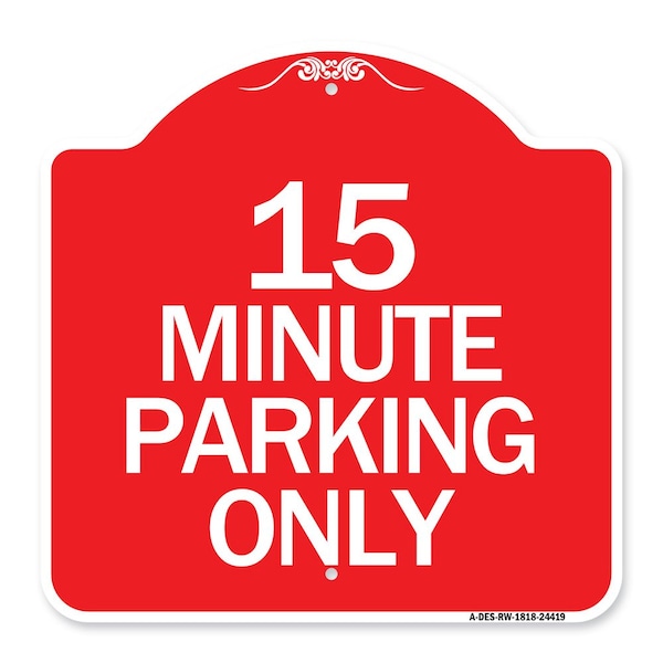 Signmission Designer Series Sign-15 Minute Parking Only, Red & White Aluminum Sign, 18" x 18", RW-1818-24419 A-DES-RW-1818-24419 - main